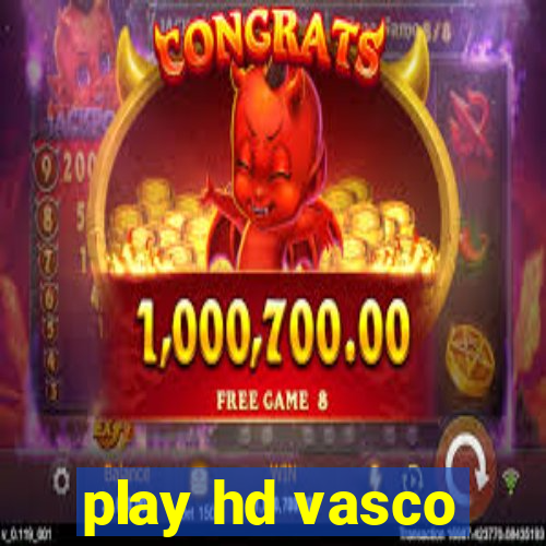 play hd vasco